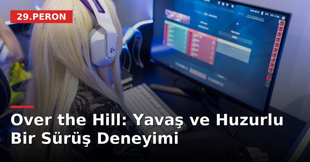 Over the Hill: Yavaş ve Huzurlu Bir Sürüş Deneyimi