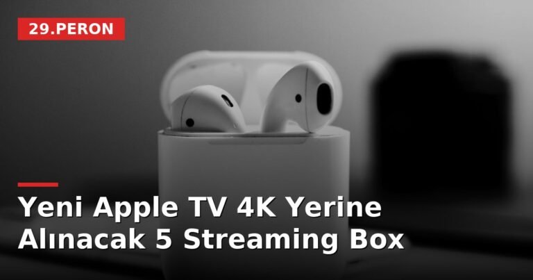 Yeni Apple TV 4K Yerine Alınacak 5 Streaming Box