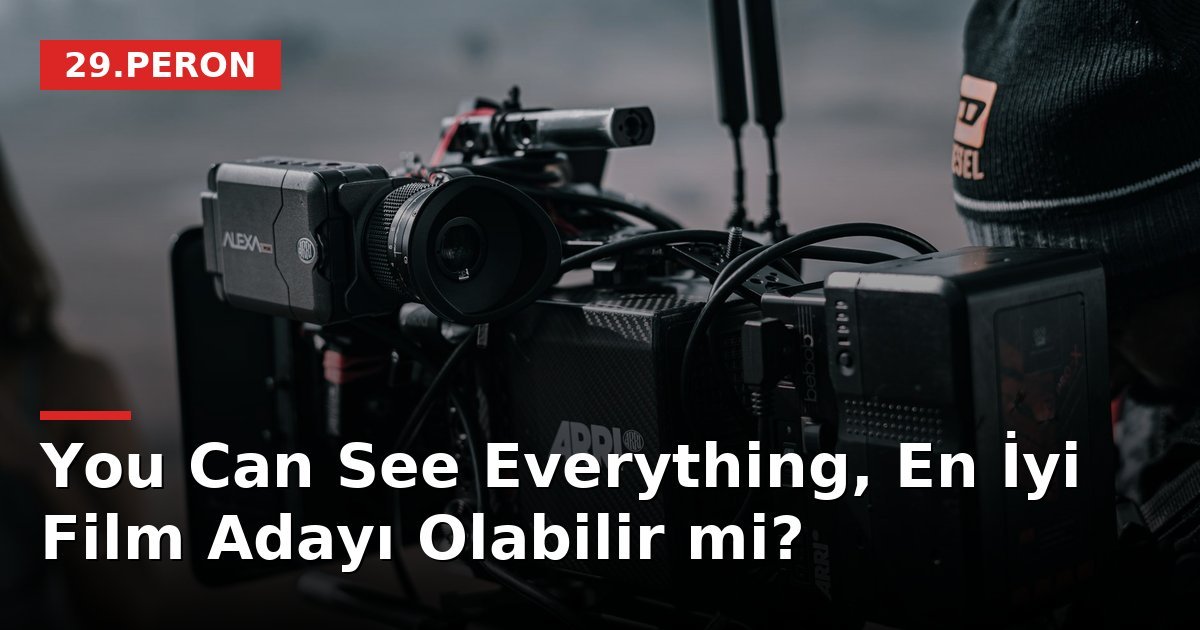 You Can See Everything, En İyi Film Adayı Olabilir mi?