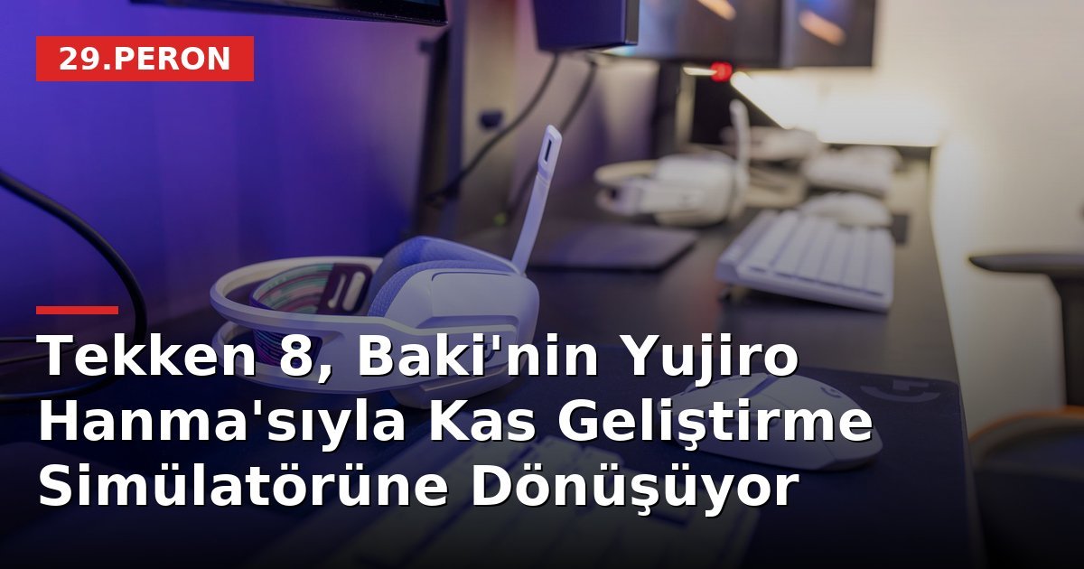 Tekken 8, Baki'nin Yujiro Hanma'sıyla Kas Geliştirme Simülatörüne Dönüşüyor