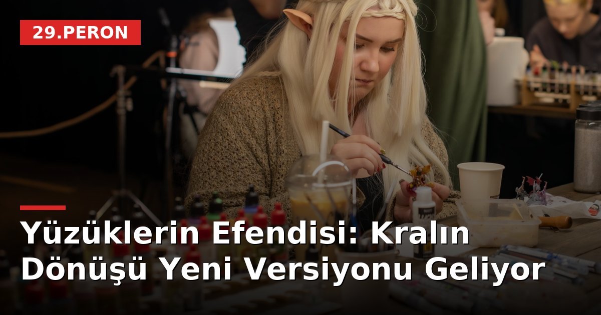 Yüzüklerin Efendisi: Kralın Dönüşü Yeni Versiyonu Geliyor
