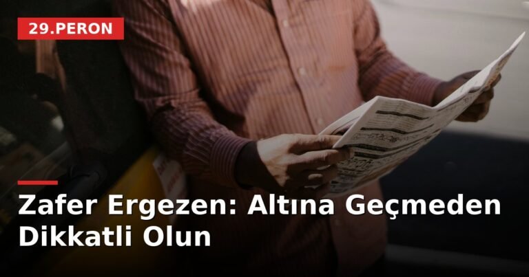 Zafer Ergezen: Altına Geçmeden Dikkatli Olun