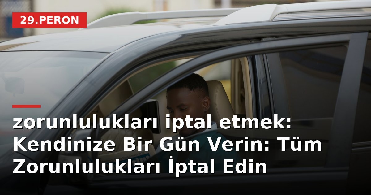 zorunlulukları iptal etmek: Kendinize Bir Gün Verin: Tüm Zorunlulukları İptal Edin